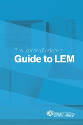 The Learning Designer's Guide to LEM by The Institute of Learning Environment de