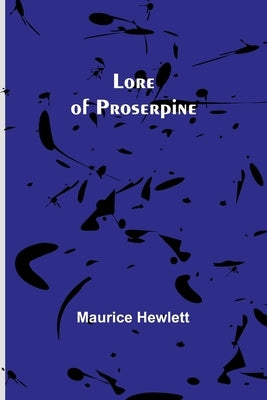 Lore of Proserpine by Hewlett, Maurice