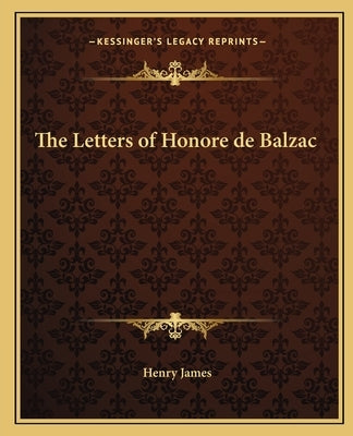 The Letters of Honore de Balzac by James, Henry