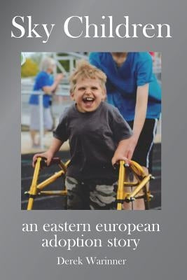 Sky Children - an eastern european adoption story by Warinner, Derek