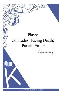 Plays: Comrades; Facing Death; Pariah; Easter by Strindberg, August