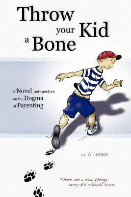 Throw Your Kid a Bone by Williamson, C. S.