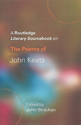 The Poems of John Keats: A Routledge Study Guide and Sourcebook by Strachan, John