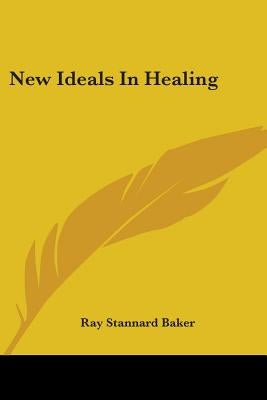 New Ideals In Healing by Baker, Ray Stannard
