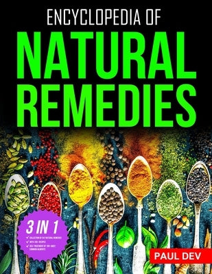 Encyclopedia of Natural Remedies: Self Healing Book of 500+ Natural Herbal Home Remedies to Treat 110 Ailments with 100+ DIY Recipes for Herbalist Her by Dev, Paul