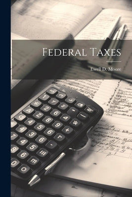 Federal Taxes by Moore, Ewell D.