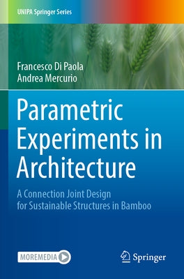 Parametric Experiments in Architecture: A Connection Joint Design for Sustainable Structures in Bamboo by Di Paola, Francesco