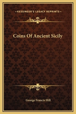 Coins Of Ancient Sicily by Hill, George Francis