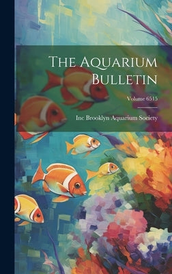 The Aquarium Bulletin; Volume 6515 by Brooklyn Aquarium Society, Inc