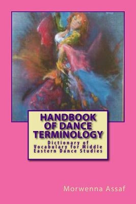 Handbook of Basic Dance Terminology: Dictionary of Vocabulary for Middle Eastern Dance Studies by Clark, Elisabeth M.