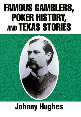 Famous Gamblers, Poker History, and Texas Stories by Hughes, Johnny
