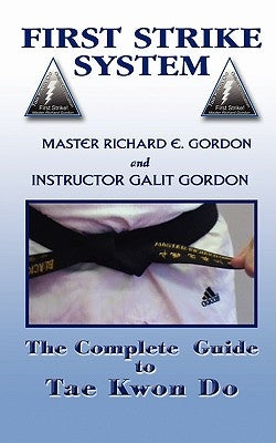 The Complete Guide to Tae Kwon Do: Reference Manual by Gordon, Master Richard