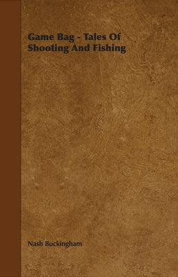 Game Bag - Tales of Shooting and Fishing by Buckingham, Nash