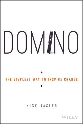 Domino: The Simplest Way to Inspire Change by Tasler, Nick