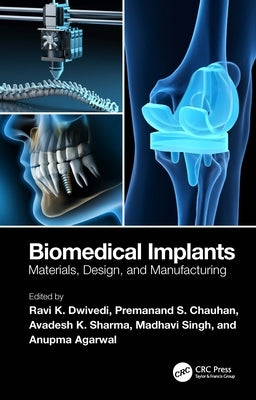 Biomedical Implants: Materials, Design, and Manufacturing by Dwivedi, Ravi K.