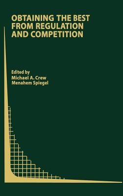 Obtaining the Best from Regulation and Competition by Crew, Michael A.
