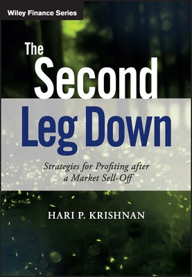The Second Leg Down: Strategies for Profiting After a Market Sell-Off by Krishnan, Hari P.