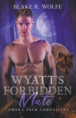 Wyatt's Forbidden Mate by Wolfe, Blake R.