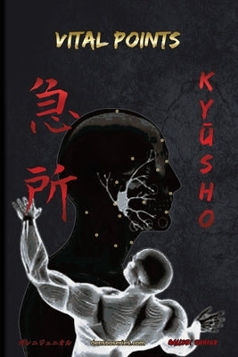 KyŪsho - Vital Points: Vital Points based on Koppō Jutsu and Ninjutsu by Galleni Junior