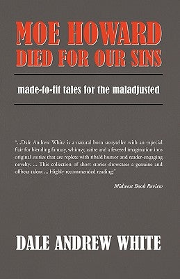 Moe Howard Died for Our Sins by Dale Andrew White, Andrew White