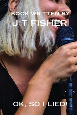 Okay, So I Lied! by Fisher, J. T.