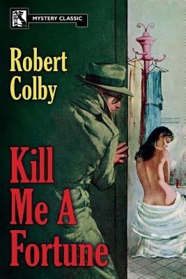Kill Me a Fortune by Colby, Robert