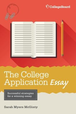 The College Application Essay, 6th Ed by McGinty, Sarah Myers