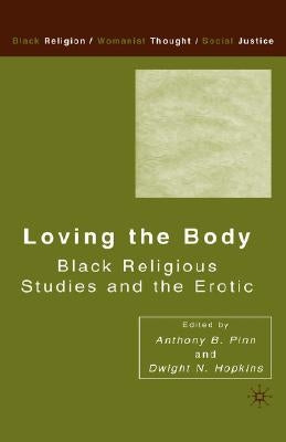 Loving the Body: Black Religious Studies and the Erotic by Hopkins, D.