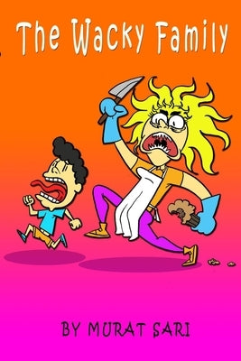 The Wacky Family: Funny comics for the whole family by Sari, Murat