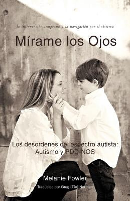 Mirame Los Ojos: Los Desordenes del Espectro Autista: Autismo y Pdd-Nos by Fowler, Melanie