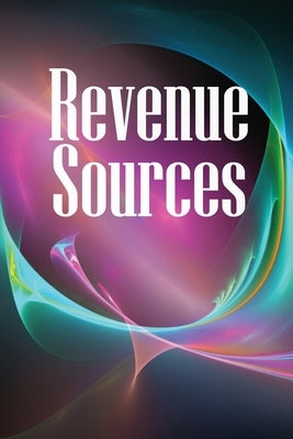 Revenue Sources: How to Establish Several Revenue Streams to Ensure You Never Go Without Money Again! by Belingham, Mamuel
