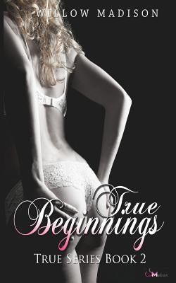 True Beginnings by Madison, Willow