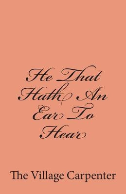 He That Hath An Ear To Hear by Emerson, Charles Lee