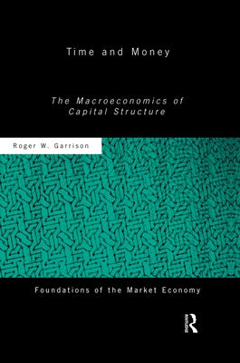 Time and Money: The Macroeconomics of Capital Structure by Garrison, Roger W.