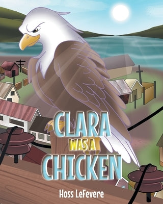 Clara WAS a Chicken by Lefevere, Hoss