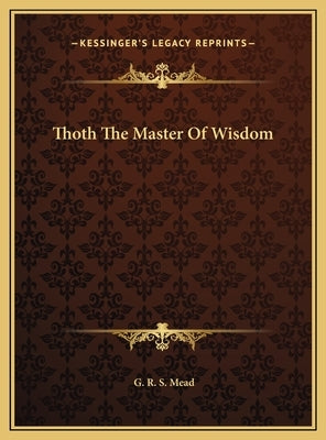Thoth The Master Of Wisdom by Mead, G. R. S.