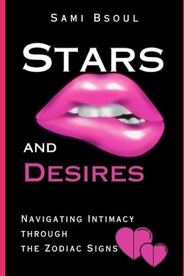 Stars and Desires: Navigating Intimacy through the Zodiac Signs by Bsoul, S. A.