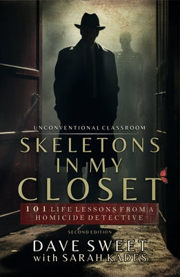 Skeletons in My Closet: 101 Life Lessons from a Homicide Detective by Sweet, Dave