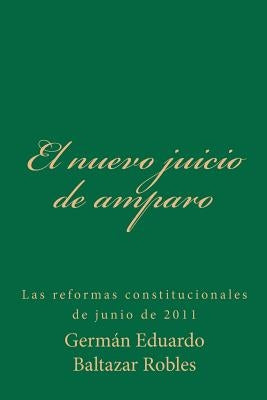 El Nuevo Juicio de Amparo: Las Reformas Constitucionales de Junio de 2011 by Baltazar Robles, Germ