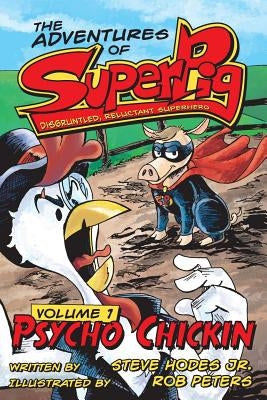 SuperPig: Disgruntled, Reluctant Superhero: Psycho Chickin by Peters, Rob