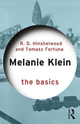 Melanie Klein: The Basics by Hinshelwood, Robert D.