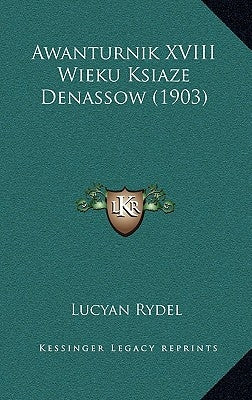 Awanturnik XVIII Wieku Ksiaze Denassow (1903) by Rydel, Lucyan