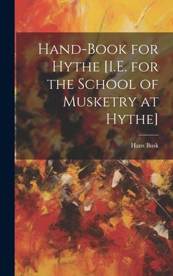 Hand-Book for Hythe [I.E. for the School of Musketry at Hythe] by Busk, Hans