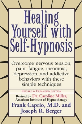 Healing Yourself with Self-Hypnosis: Overcome Nervous Tension Pain Fatigue Insomnia Depression Addictive Behaviors w/ by Caprio, Frank