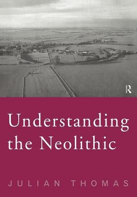 Understanding the Neolithic by Thomas, Julian