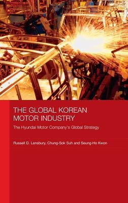 The Global Korean Motor Industry: The Hyundai Motor Company's Global Strategy by Lansbury, Russell D.