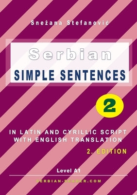 Serbian Simple Sentences 2: In Latin and Cyrillic Script With English Translation, Level A1, 2. Edition by Stefanovic, Snezana