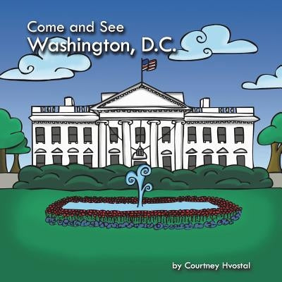 Come and See Washington, D.C. by Hvostal, Courtney