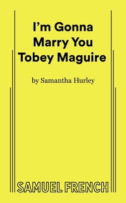 I'm Gonna Marry You Tobey Maguire by Hurley, Samantha