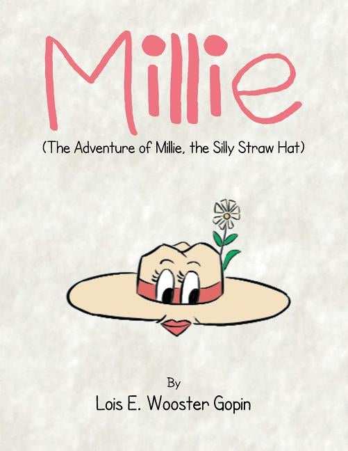 Millie: The Adventure of Millie, the Silly Straw Hat by Gopin, Lois E. Wooster